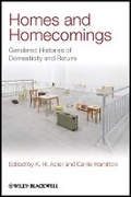 Cover: Homes and Homecomings - Gendered Histories of Dosmesticity and Return - Wiley-Blackwell