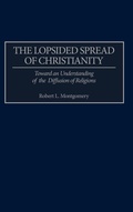 Cover: The Lopsided Spread of Christianity - Praeger Publishers Inc