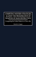 Cover: Competing Western Strategies Against the Proliferation of Weapons of Mass Destruction - Praeger Publishers Inc