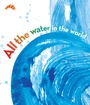 Cover: All the Water in the World - Atheneum Books for Young Readers