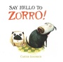 Cover: Say Hello to Zorro! - Simon & Schuster Books for Young Readers