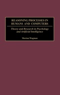 Cover: Reasoning Processes in Humans and Computers - Praeger Publishers Inc