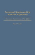 Cover: Communal Utopias and the American Experience Religious Communities, 1732-2000 - Praeger Publishers Inc