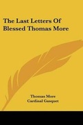 Cover: The Last Letters Of Blessed Thomas More - Kessinger Publishing