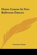 Cover: Home Course in New Ballroom Dances - Kessinger Publishing