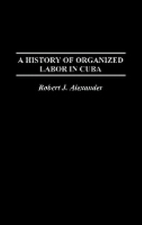Abbildung von: A History of Organized Labor in Cuba - Praeger Publishers Inc