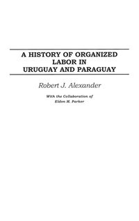 Abbildung von: A History of Organized Labor in Uruguay and Paraguay - Praeger Publishers Inc