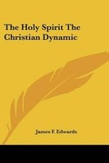 Cover: The Holy Spirit The Christian Dynamic - Kessinger Publishing