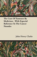 Bild: The Cure Of Tumours By Medicines - With Especial Reference To The Cancer Nosodes - Read Books