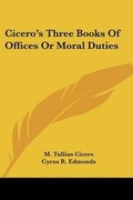 Cover: Cicero's Three Books Of Offices Or Moral Duties - Kessinger Publishing