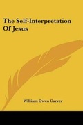 Abbildung von: The Self-Interpretation Of Jesus - Kessinger Publishing