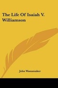 Cover: The Life of Isaiah V. Williamson - Kessinger Publishing