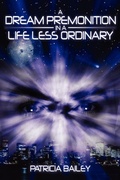 Cover: A Dream Premonition in a Life Less Ordinary - AuthorHouse