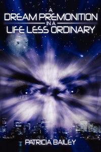 Enlarge image Cover: A Dream Premonition in a Life Less Ordinary - AuthorHouse