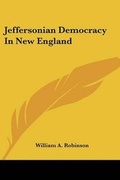 Cover: Jeffersonian Democracy In New England - Kessinger Publishing