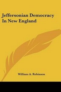 Enlarge image Cover: Jeffersonian Democracy In New England - Kessinger Publishing