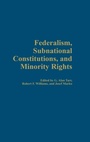 Cover: Federalism, Subnational Constitutions, and Minority Rights - Praeger Publishers Inc