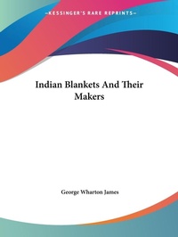 Abbildung von: Indian Blankets And Their Makers - Kessinger Publishing