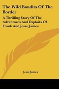 Cover: The Wild Bandits Of The Border - Kessinger Publishing