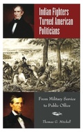 Cover: Indian Fighters Turned American Politicians - Praeger Publishers Inc