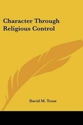 Bild: Character Through Religious Control - Kessinger Publishing