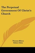 Cover: The Perpetual Government Of Christ's Church - Kessinger Publishing