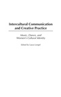Cover: Intercultural Communication and Creative Practice - Praeger Publishers Inc