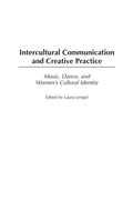 Cover: Intercultural Communication and Creative Practice - Praeger Publishers Inc