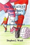 Cover: The GREATEST Togger Story Ever Told - Part 2: The Boot Of All Evil - Lulu.com
