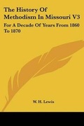 Cover: The History Of Methodism In Missouri V3 - Kessinger Publishing