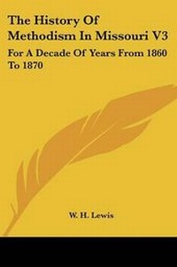 Enlarge image Cover: The History Of Methodism In Missouri V3 - Kessinger Publishing