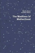 Cover: The Madness of Motherhood - Lulu.com
