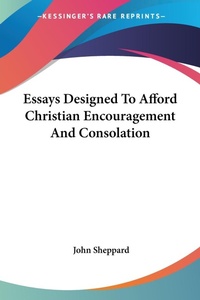 Abbildung von: Essays Designed To Afford Christian Encouragement And Consolation - Kessinger Publishing