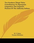 Cover: Two Southern Tlingit Tales; Contributions to Algonquian Linguistics; The Linguistic Position of the Ashluslay Indians - Kessinger Publishing