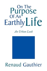 Enlarge image Cover: On the Purpose of an Earthly Life - Xlibris