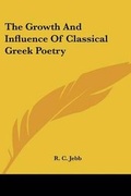 Cover: The Growth And Influence Of Classical Greek Poetry - Kessinger Publishing