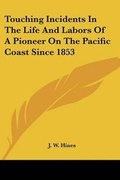 Cover: Touching Incidents In The Life And Labors Of A Pioneer On The Pacific Coast Since 1853 - Kessinger Publishing