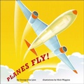 Cover: Planes Fly! - Atheneum Books for Young Readers