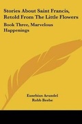 Cover: Stories About Saint Francis, Retold From The Little Flowers - Kessinger Publishing