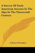 Cover: A Survey Of Early American Ascents In The Alps In The Nineteenth Century - Kessinger Publishing
