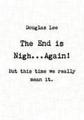 Cover: The End is Nigh...Again! ( But This Time We Really Mean it.) - Lulu.com