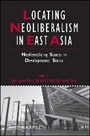 Bild: Locating Neoliberalism in East Asia - Neoliberalizing Spaces in Developmental States - Wiley-Blackwell