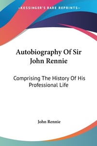 Abbildung von: Autobiography Of Sir John Rennie - Kessinger Publishing