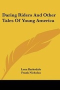 Cover: Daring Riders And Other Tales Of Young America - Kessinger Publishing