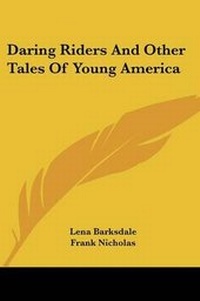 Enlarge image Cover: Daring Riders And Other Tales Of Young America - Kessinger Publishing