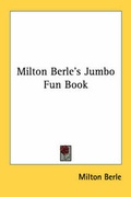 Cover: Milton Berle's Jumbo Fun Book - Kessinger Publishing