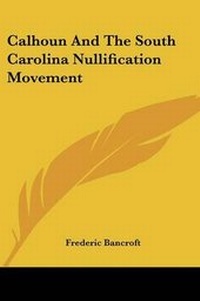 Abbildung von: Calhoun And The South Carolina Nullification Movement - Kessinger Publishing