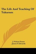 Cover: The Life And Teaching Of Tukaram - Kessinger Publishing