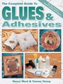 Cover: The Complete Guide To Glues & Adhesives - Krause Publications