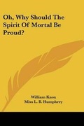Cover: Oh, Why Should the Spirit of Mortal Be Proud? - Kessinger Publishing